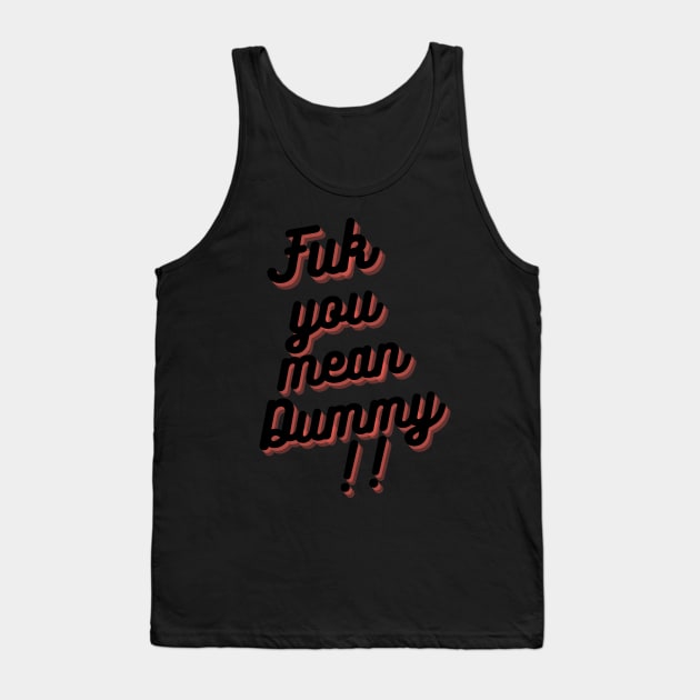 FUK YOU MEAN DUMMY BALTIMORE DESIGN Tank Top by The C.O.B. Store